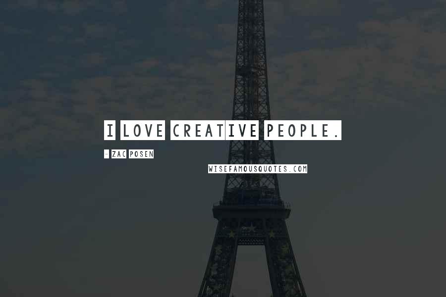 Zac Posen Quotes: I love creative people.