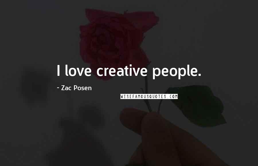 Zac Posen Quotes: I love creative people.