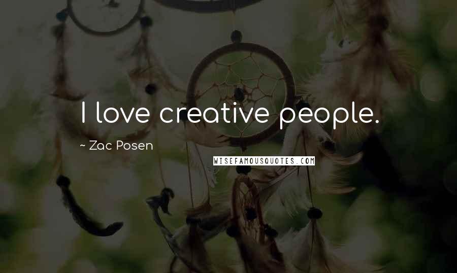 Zac Posen Quotes: I love creative people.