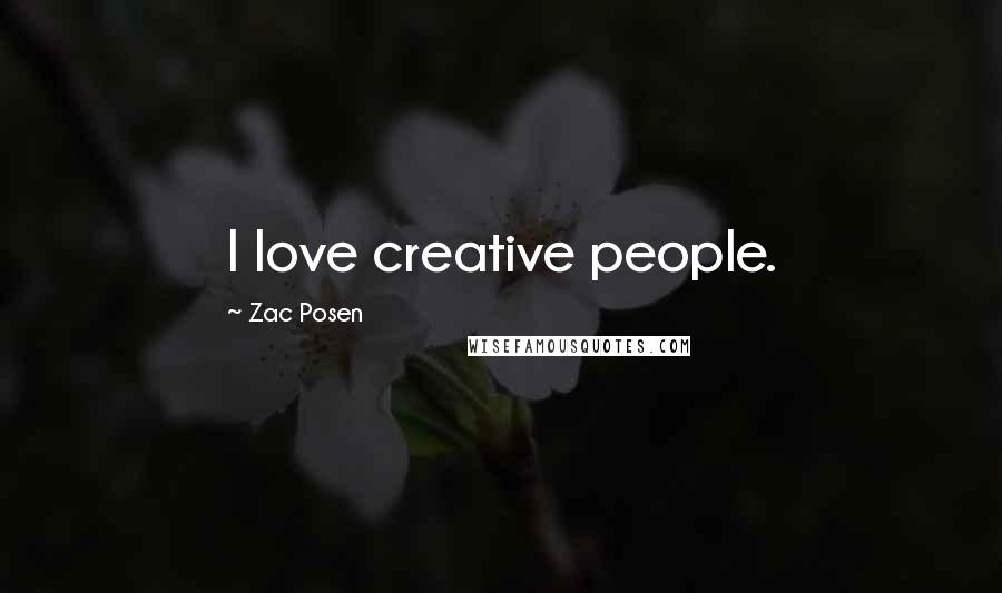 Zac Posen Quotes: I love creative people.