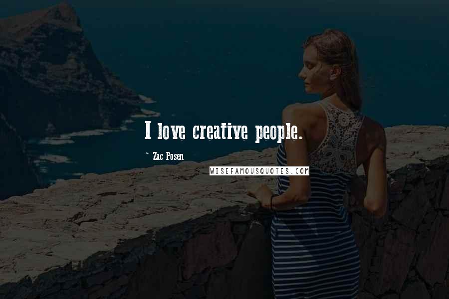 Zac Posen Quotes: I love creative people.