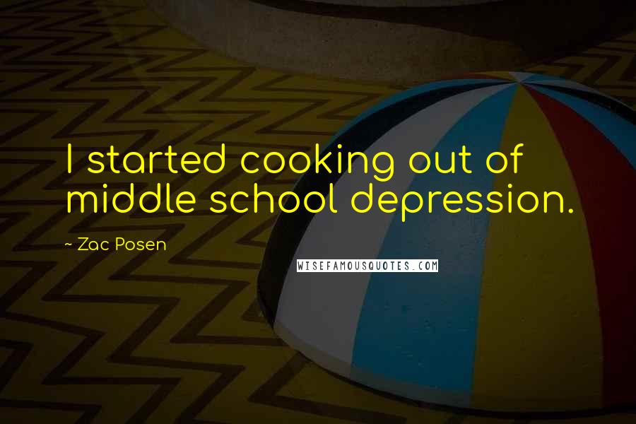 Zac Posen Quotes: I started cooking out of middle school depression.