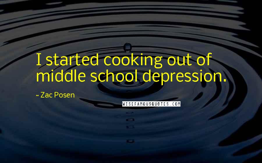 Zac Posen Quotes: I started cooking out of middle school depression.