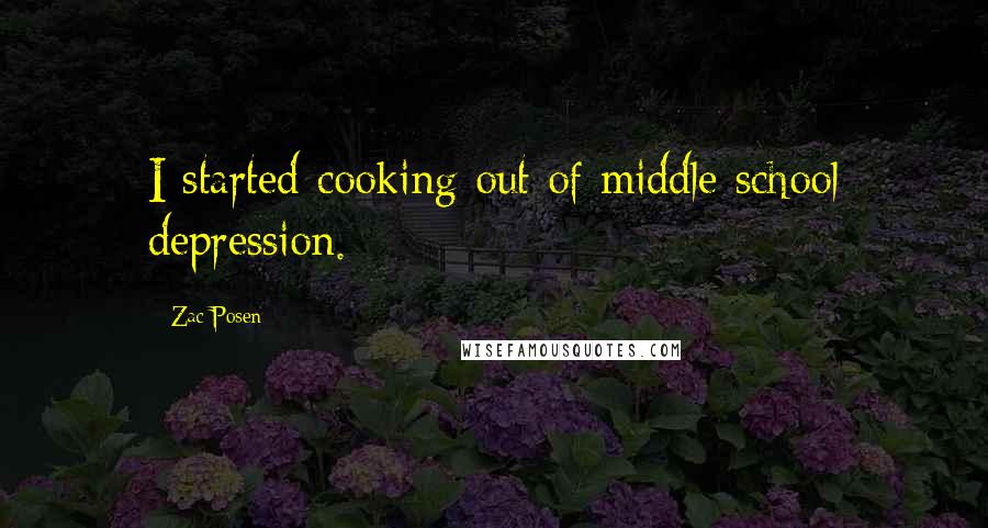 Zac Posen Quotes: I started cooking out of middle school depression.