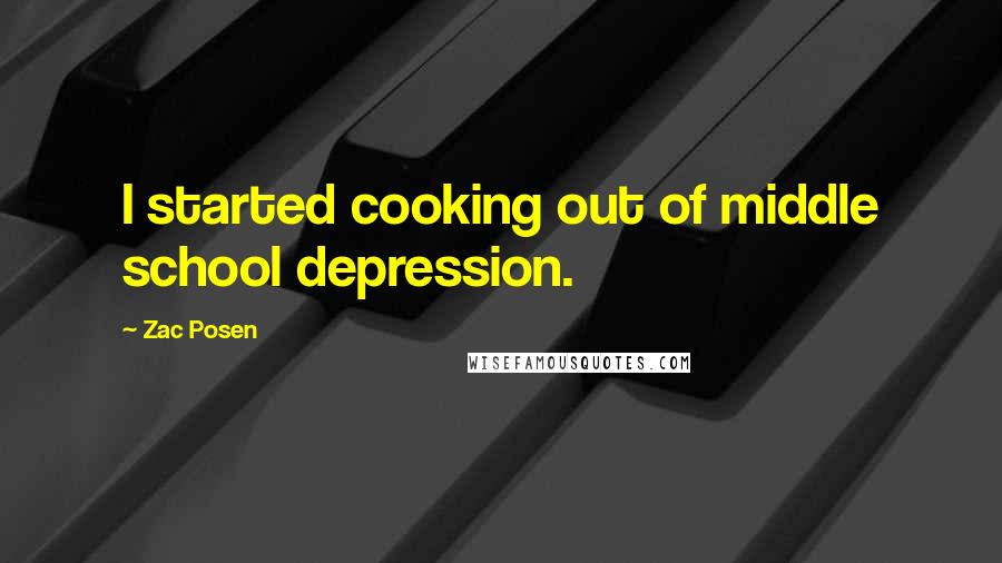 Zac Posen Quotes: I started cooking out of middle school depression.