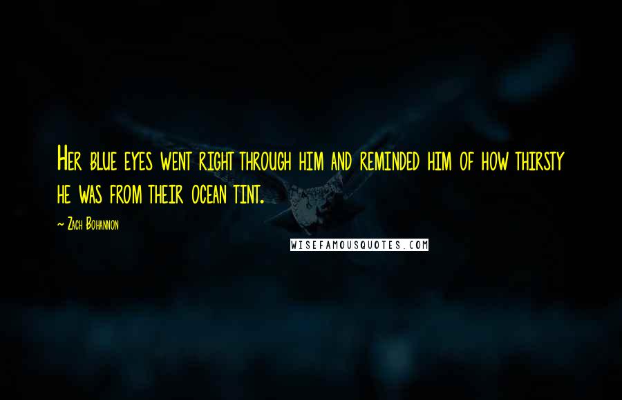 Zach Bohannon Quotes: Her blue eyes went right through him and reminded him of how thirsty he was from their ocean tint.