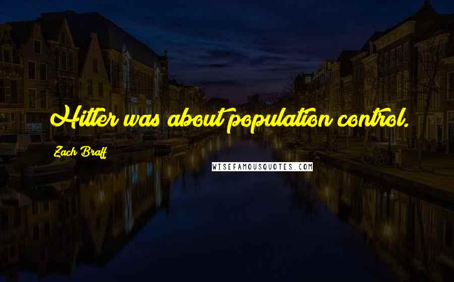 Zach Braff Quotes: Hitler was about population control.