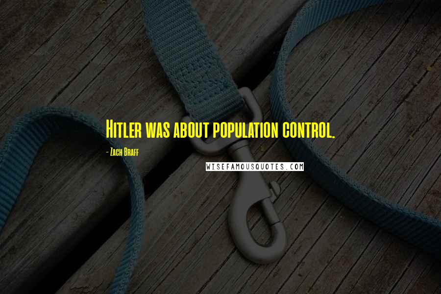Zach Braff Quotes: Hitler was about population control.