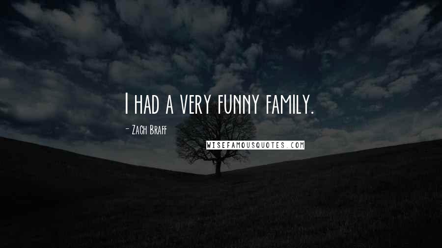 Zach Braff Quotes: I had a very funny family.