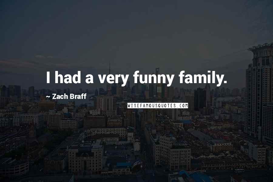 Zach Braff Quotes: I had a very funny family.