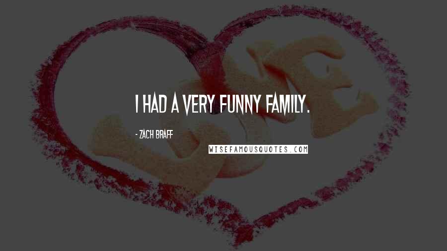 Zach Braff Quotes: I had a very funny family.
