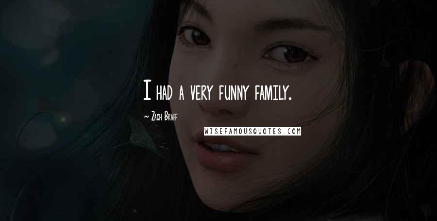 Zach Braff Quotes: I had a very funny family.