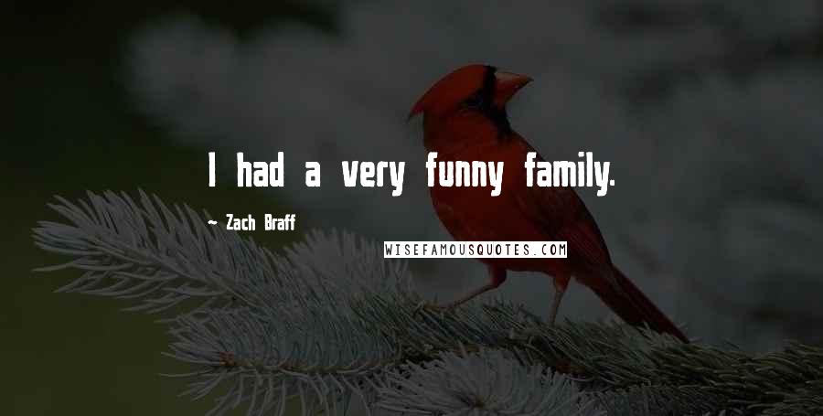 Zach Braff Quotes: I had a very funny family.