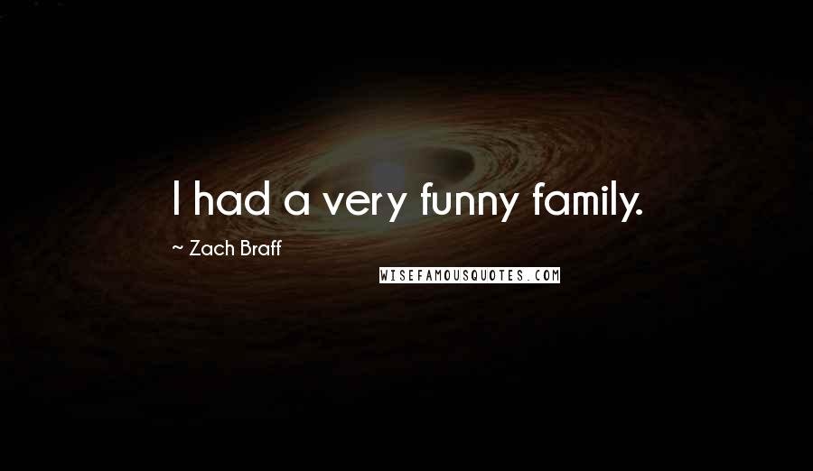 Zach Braff Quotes: I had a very funny family.