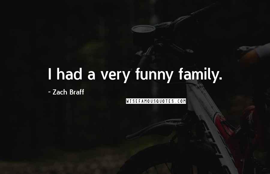 Zach Braff Quotes: I had a very funny family.