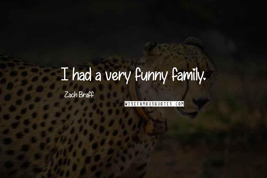Zach Braff Quotes: I had a very funny family.
