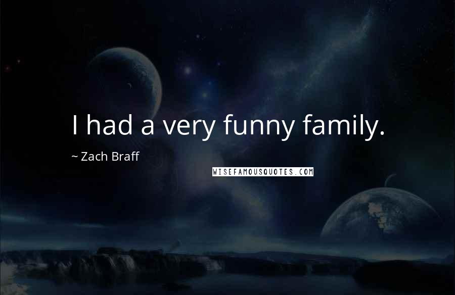 Zach Braff Quotes: I had a very funny family.