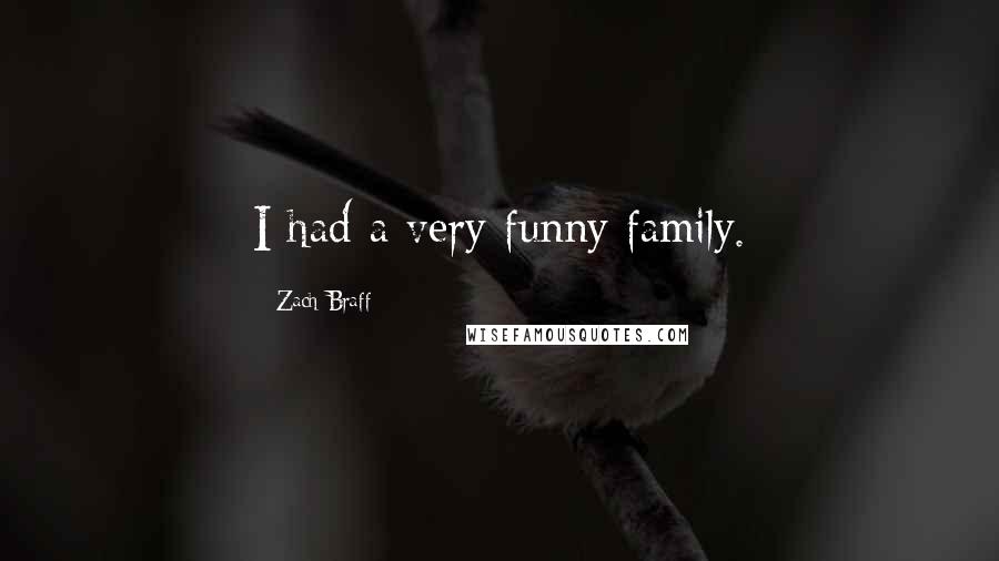 Zach Braff Quotes: I had a very funny family.