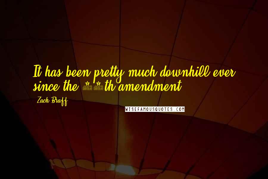 Zach Braff Quotes: It has been pretty much downhill ever since the 13th amendment