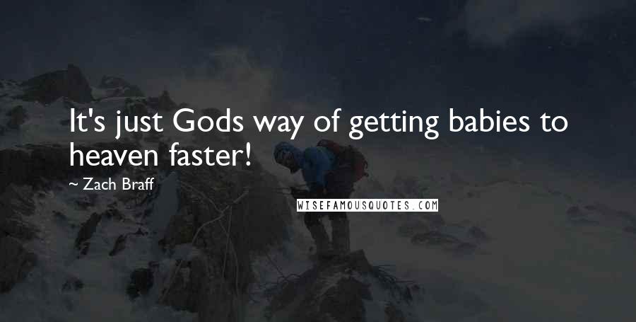 Zach Braff Quotes: It's just Gods way of getting babies to heaven faster!