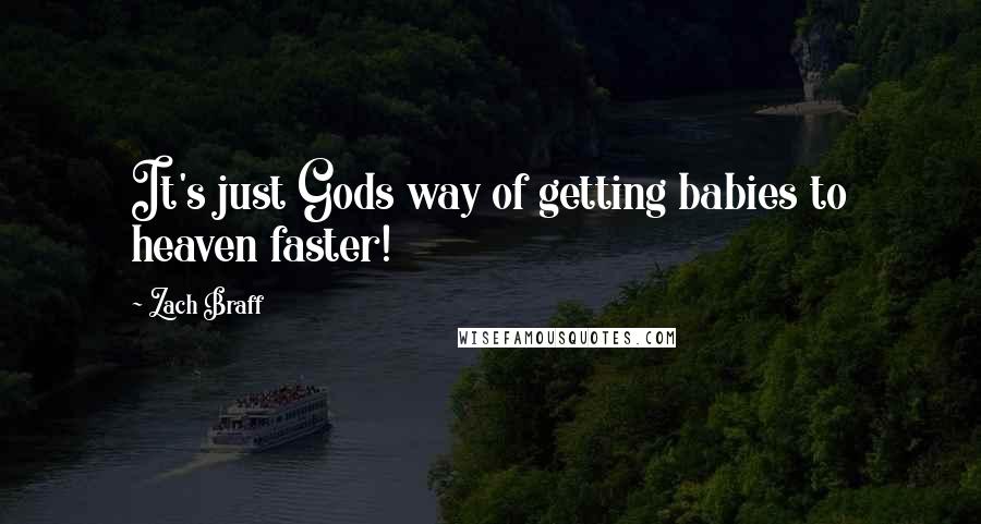 Zach Braff Quotes: It's just Gods way of getting babies to heaven faster!
