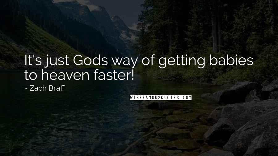 Zach Braff Quotes: It's just Gods way of getting babies to heaven faster!