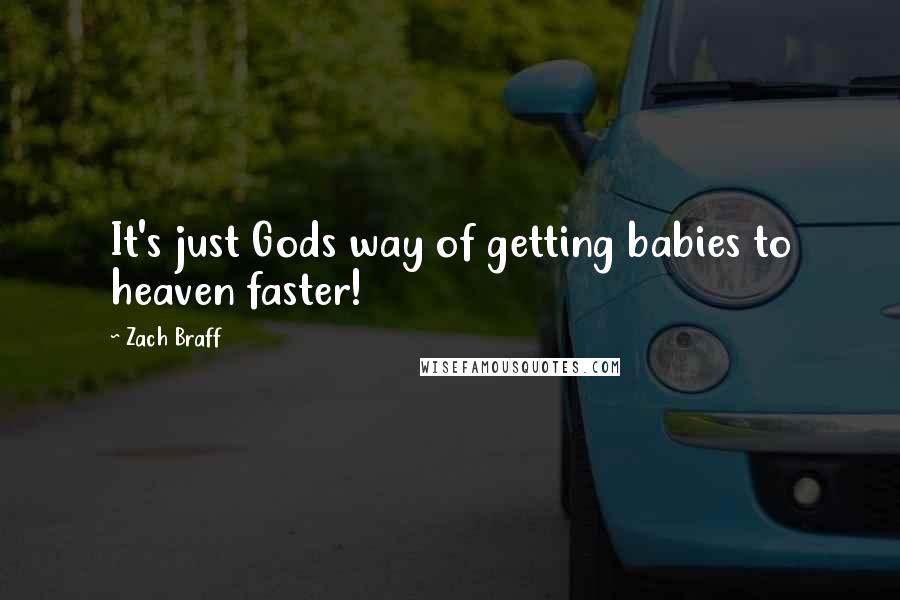 Zach Braff Quotes: It's just Gods way of getting babies to heaven faster!