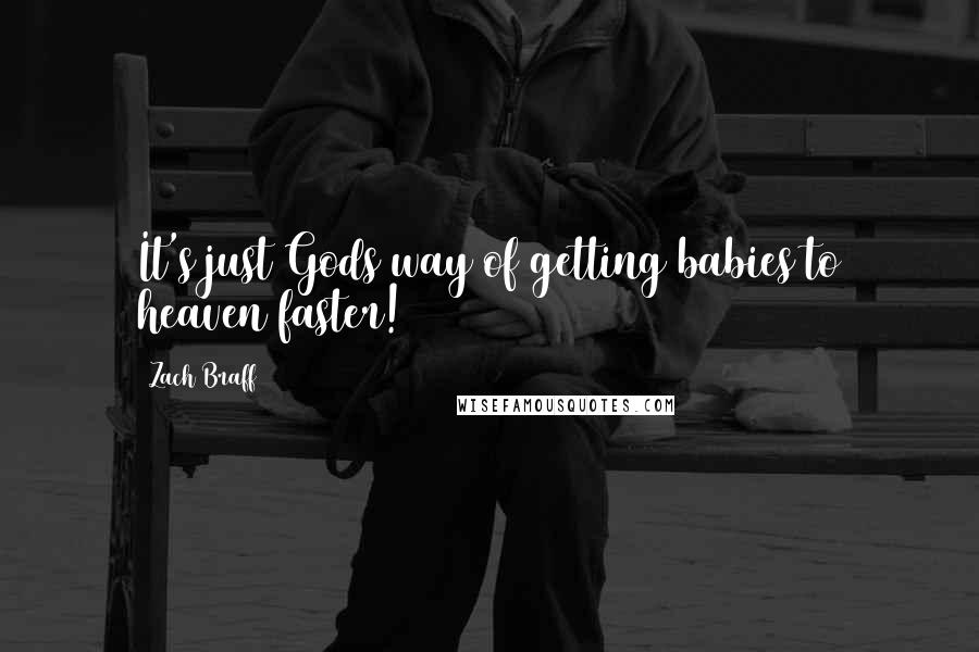 Zach Braff Quotes: It's just Gods way of getting babies to heaven faster!