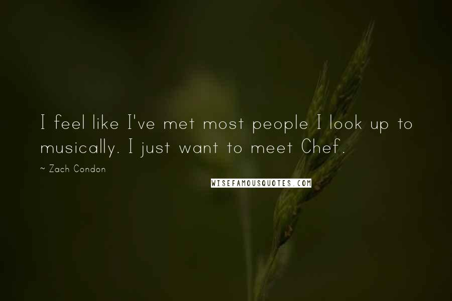 Zach Condon Quotes: I feel like I've met most people I look up to musically. I just want to meet Chef.