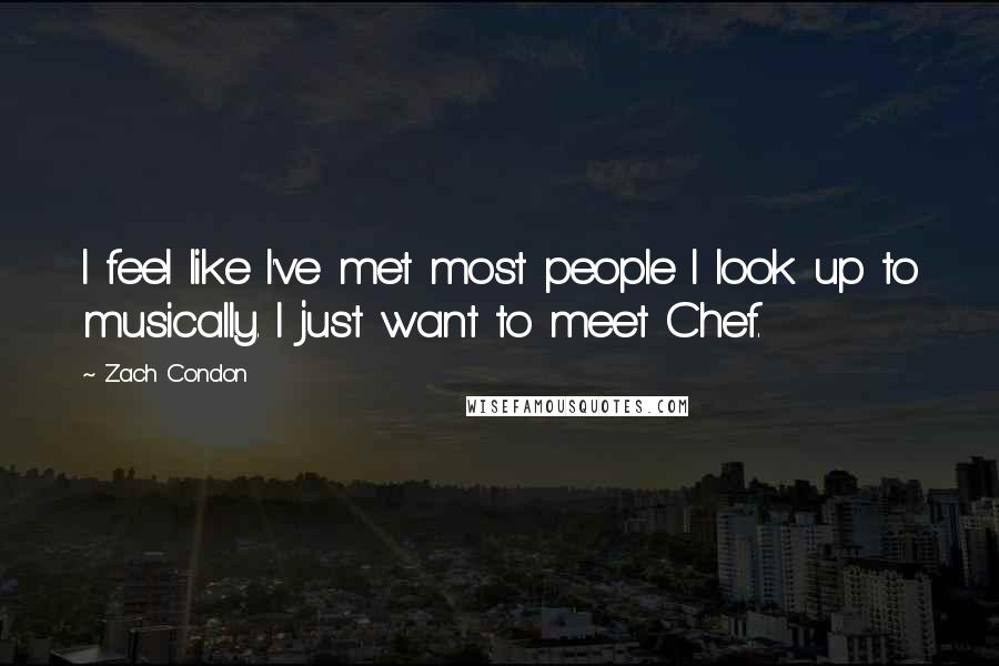 Zach Condon Quotes: I feel like I've met most people I look up to musically. I just want to meet Chef.