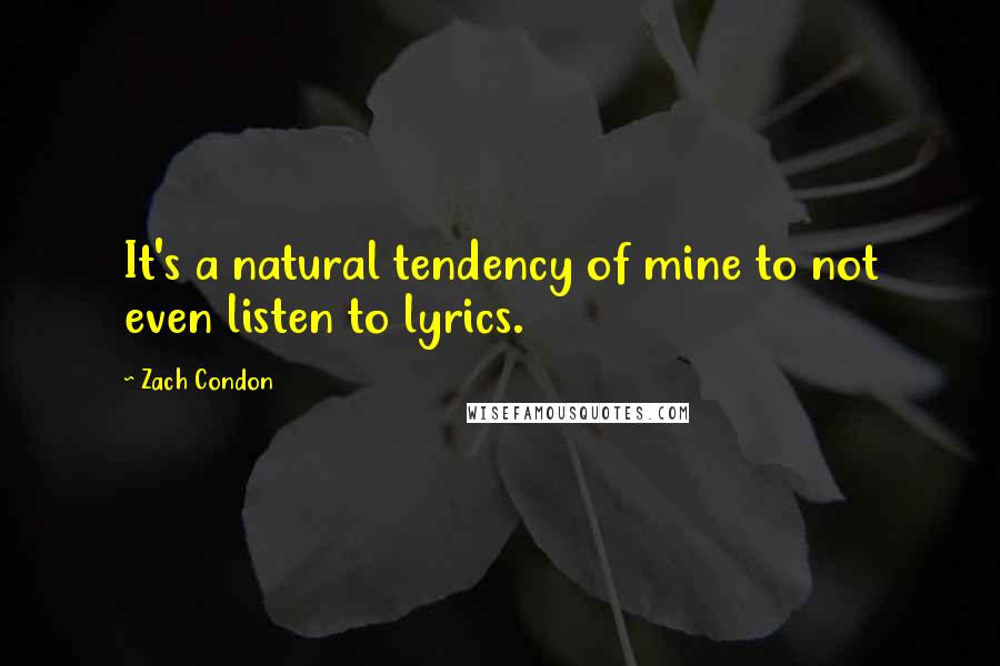 Zach Condon Quotes: It's a natural tendency of mine to not even listen to lyrics.