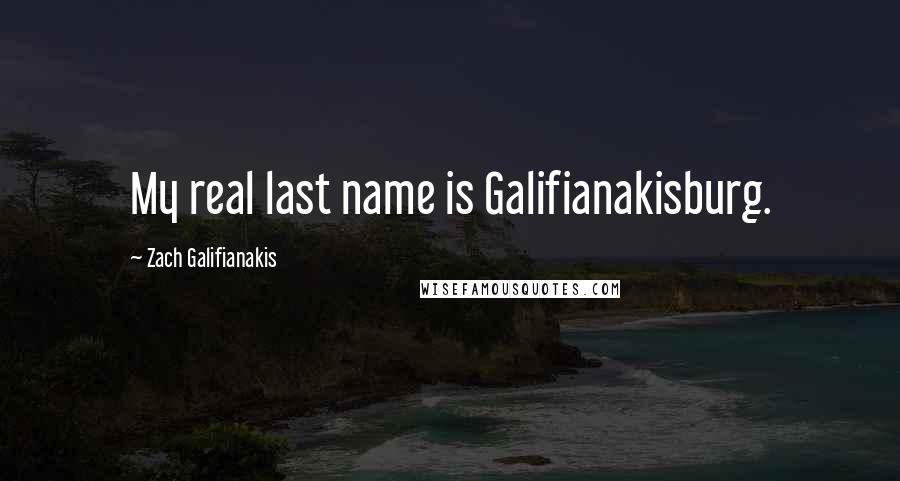 Zach Galifianakis Quotes: My real last name is Galifianakisburg.