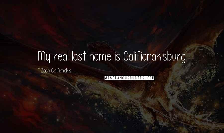 Zach Galifianakis Quotes: My real last name is Galifianakisburg.
