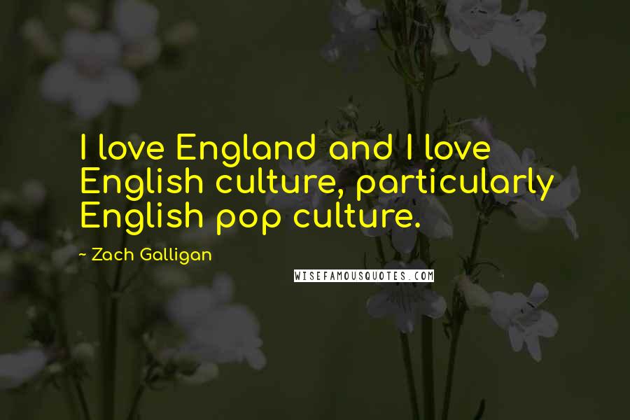 Zach Galligan Quotes: I love England and I love English culture, particularly English pop culture.