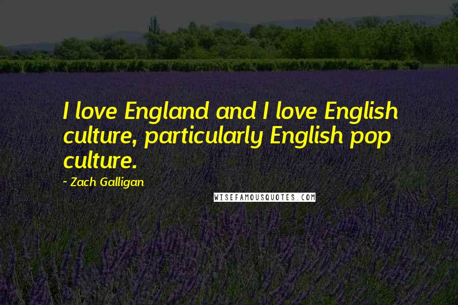 Zach Galligan Quotes: I love England and I love English culture, particularly English pop culture.