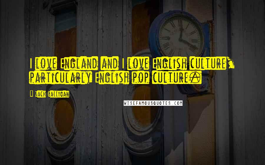 Zach Galligan Quotes: I love England and I love English culture, particularly English pop culture.