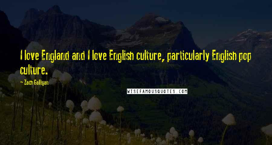 Zach Galligan Quotes: I love England and I love English culture, particularly English pop culture.