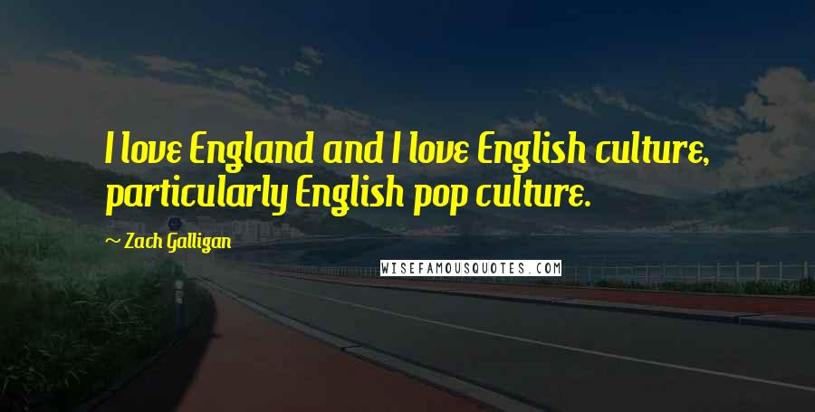 Zach Galligan Quotes: I love England and I love English culture, particularly English pop culture.