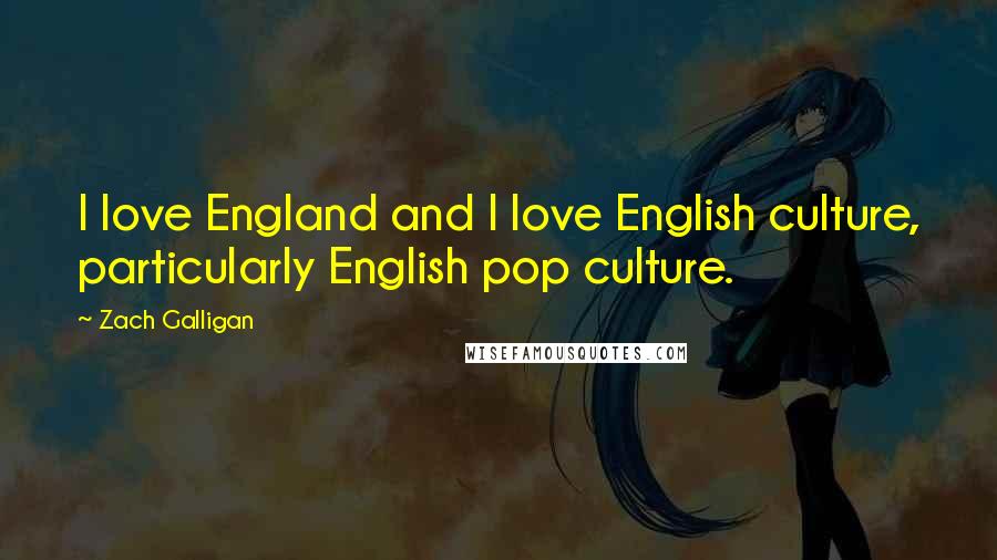 Zach Galligan Quotes: I love England and I love English culture, particularly English pop culture.