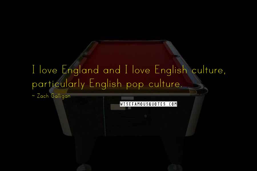 Zach Galligan Quotes: I love England and I love English culture, particularly English pop culture.