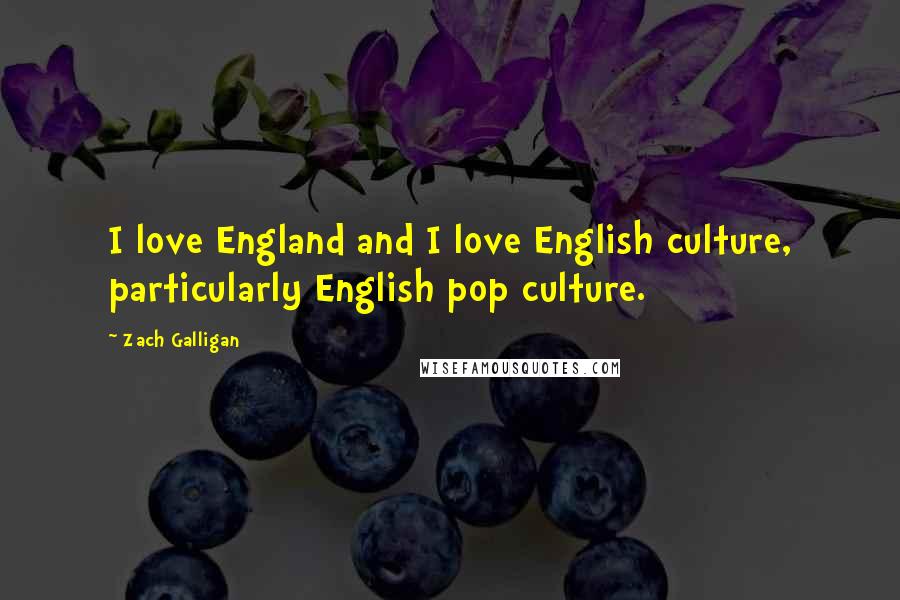 Zach Galligan Quotes: I love England and I love English culture, particularly English pop culture.