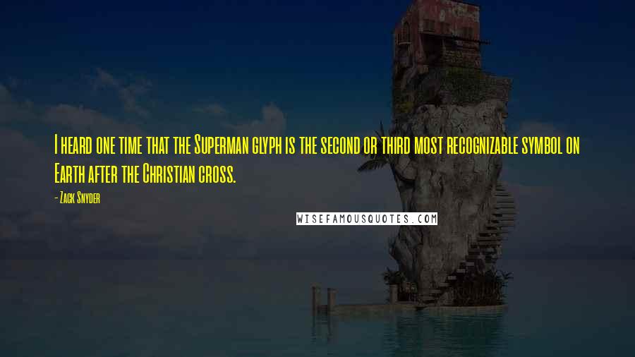 Zack Snyder Quotes: I heard one time that the Superman glyph is the second or third most recognizable symbol on Earth after the Christian cross.