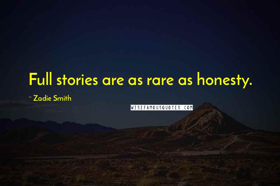 Zadie Smith Quotes: Full stories are as rare as honesty.