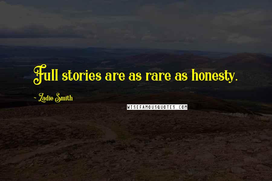 Zadie Smith Quotes: Full stories are as rare as honesty.