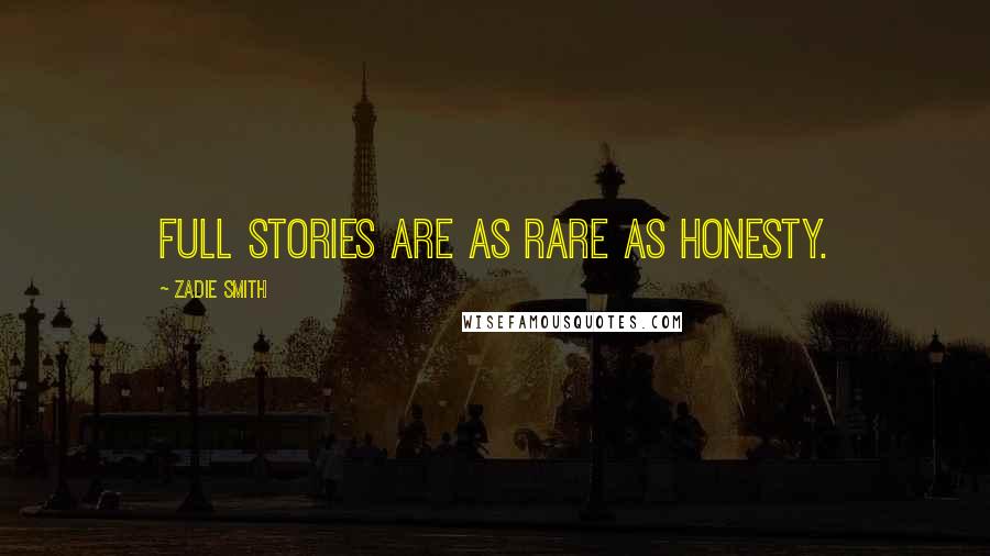 Zadie Smith Quotes: Full stories are as rare as honesty.