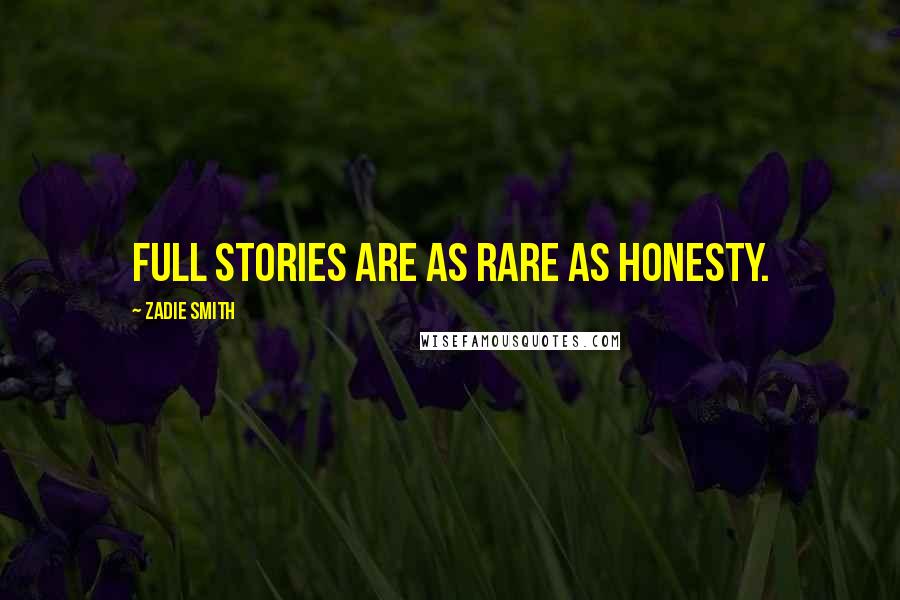 Zadie Smith Quotes: Full stories are as rare as honesty.
