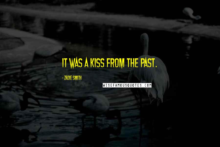 Zadie Smith Quotes: It was a kiss from the past.