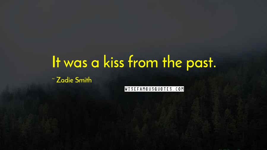 Zadie Smith Quotes: It was a kiss from the past.