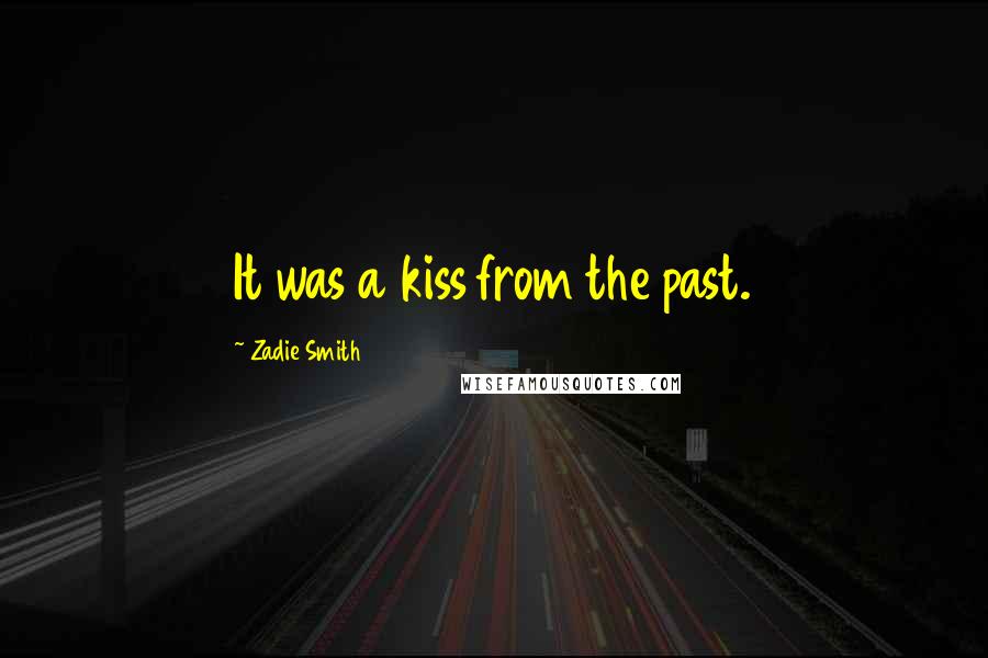 Zadie Smith Quotes: It was a kiss from the past.