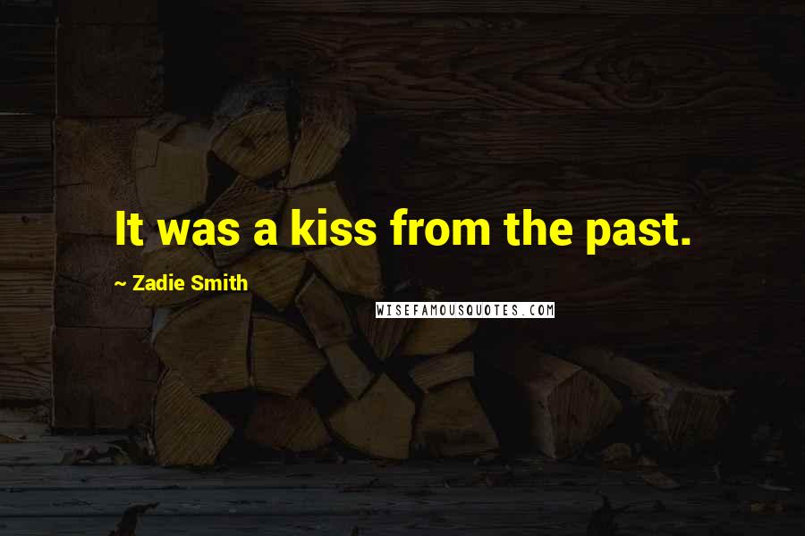 Zadie Smith Quotes: It was a kiss from the past.